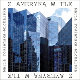 Z Ameryką w tle - Maria Towiańska-Michalska