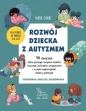 Rozwój dziecka z autyzmem. 90 ćwiczeń, które pomogą twojemu dziecku rozwinąć potrzebne umiejętności i w pełni wykorzystać własny potencjał - Katie Cook