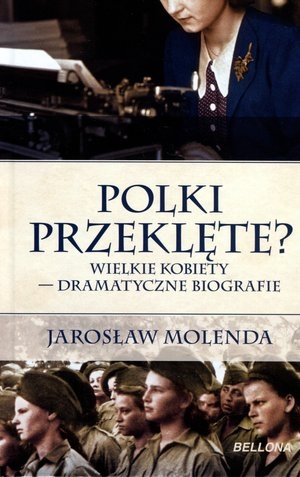 Polki przeklęte? Wielkie kobiety – dramatyczne biografie (OT)