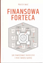 Finansowa forteca. Jak inwestować skutecznie i mieć święty spokój - Marcin Iwuć