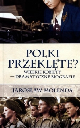 Polki przeklęte? Wielkie kobiety – dramatyczne biografie (OT) - Jarosław Molenda