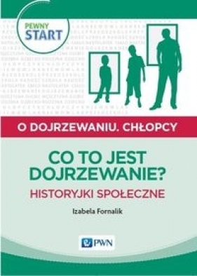 Pewny start O dojrzewaniu Chłopcy Co to jest dojrzewanie? Historyjki społeczne - Izabela Fornalik