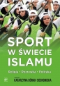 Sport w świecie islamu. Religia - rozrywka - polityka - Katarzyna Górak-Sosnowska
