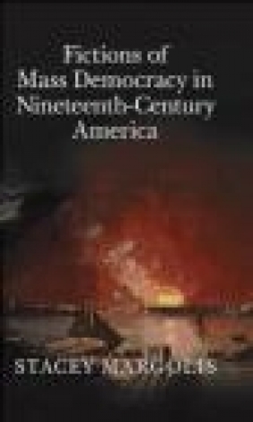 Fictions of Mass Democracy in Nineteenth Century America Stacey Margolis