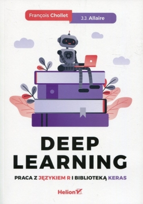 Deep Learning Praca z językiem R i biblioteką Keras - Chollet Francois, Allaire J.J.