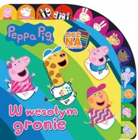 Peppa Pig. Licz na Przyjaciół. W wesołym gronie. - Opracowanie zbiorowe