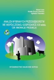 Analiza wybranych przedsiębiorstw we współczesnej gospodarce XXI wieku. CSR. Innowacje. Produkcja - Wioletta Żmuda-Czerwonka, Twarowska Agnieszka, Czuba Michał 