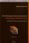 Orientacje konsumpcyjne młodzieży akademickiej Tom 5 Perspektywa Mateusz Marciniak