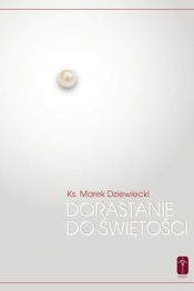 Dorastanie do świętości - Marek Dziewiecki