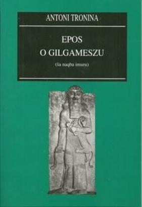 Epos o Gilgameszu - Tronina Antoni