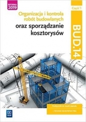 Organizacja i kontrola robót budowlanych oraz sporządzanie kosztorysów. Kwalifikacja BUD.14. Część 1. Podręcznik do nauki zawodu technik budownictwa - Maria Jolanta Bisaga, Beata Bisaga