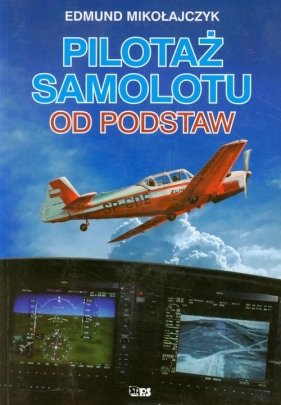 Pilotaż samolotu od podstaw - Mikołajczyk Edmund