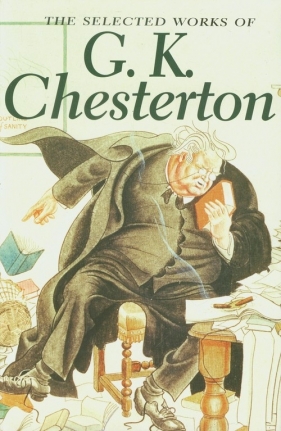 The Selected Works of G.K. Chesterton - Chesterton G.K.<br />