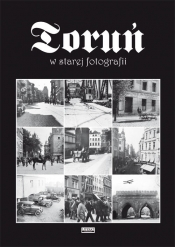 Toruń w starej fotografii