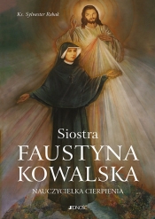 Siostra Faustyna Kowalska. Nauczycielka cierpienia - Robak Sylwester