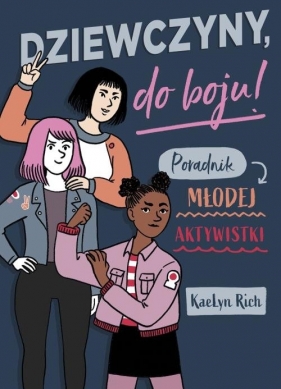 Dziewczyny do boju! Poradnik młodej aktywistki - KaeLyn Rich