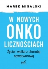 W nowych onkolicznościach. Moje życie z chorobą nowotworową
