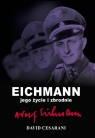 Eichmann jego życie i zbrodnie