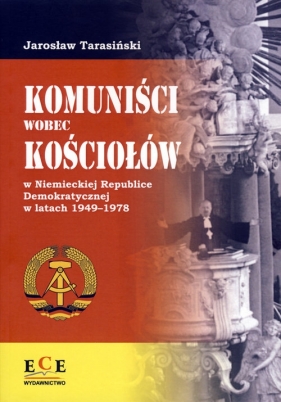 Komuniści wobec Kościoła w Niemieckiej Republice Demokratycznej w latach 1949-1978 - Jarosław Tarasiński