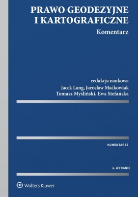 Prawo geodezyjne i kartograficzne Komentarz - Jacek Lang, Jarosław Maćkowiak, Grzegorz Lang, Maksymilian Krzymiński, Ewa Stefańska