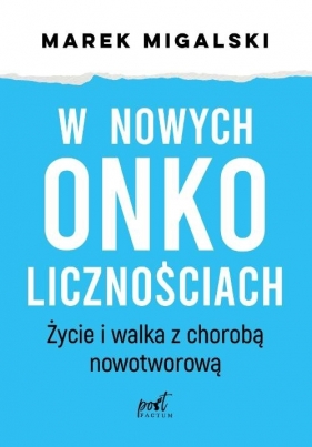 W nowych onkolicznościach. Moje życie z chorobą nowotworową - Marek Migalski