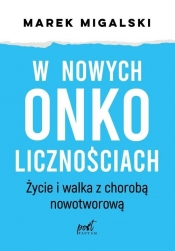 W nowych onkolicznościach. Moje życie z chorobą nowotworową - Marek Migalski
