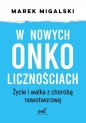 W nowych onkolicznościach. Moje życie z chorobą nowotworową - Marek Migalski
