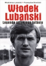 Włodek Lubański Legenda polskiego futbolu Lubański Włodzimierz, Słowiński Przemysław
