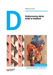 Dyskursywny obraz Łodzi w mediach - Mateusz Gaze