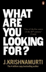 What Are You Looking For? Krishnamurti J.