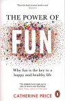 The Power of Fun Why fun is the key to a happy and healthy life Price Catherine