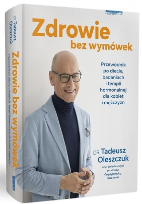 Zdrowie bez wymówek. Przewodnik po diecie, badaniach i terapii hormonalnej dla kobiet i mężczyzn - Tadeusz Oleszczuk