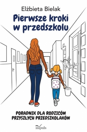 Pierwsze kroki w przedszkolu. Poradnik dla rodziców przyszłych przedszkolaków - Elżbieta Bielak