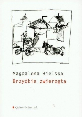 Brzydkie zwierzęta - Magdalena Bielska