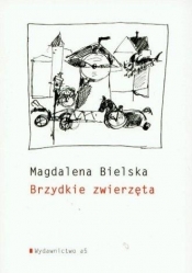 Brzydkie zwierzęta - Magdalena Bielska