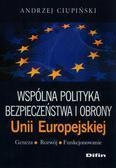 Wspólna polityka bezpieczeństwa i obrony Unii Europejskiej Geneza, rozwój, funkcjonowanie