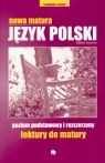 Nowa matura Język polski poziom podstawowy i rozszerzony. Lektury do matury