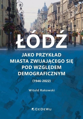 Łódź jako przykład miasta zwijającego... - Witold Rakowski