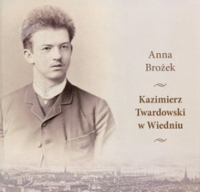 Kazimierz Twardowski w Wiedniu + DVD - Anna Brożek