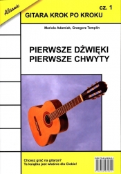 Gitara krok po kroku Część 1 Pierwsze dźwięki pierwsze chwyty - Templin Grzegorz, Adamiak Mariola
