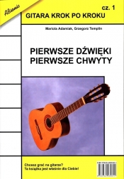 Gitara krok po kroku Część 1 Pierwsze dźwięki pierwsze chwyty - Grzegorz Templin, Mariola Adamiak