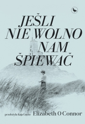 Jeśli nie wolno nam śpiewać - Elizabeth O’Connor