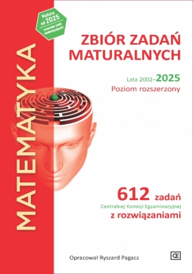 Matematyka. Zbiór zadań maturalnych. Lata 2002-2025. Poziom rozszerzony. 612 zadań CKE z rozwiązaniami - Ryszard Pagacz