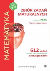 Matematyka. Zbiór zadań maturalnych. Lata 2002-2025. Poziom rozszerzony. 612 zadań CKE z rozwiązaniami - Ryszard Pagacz