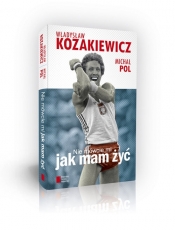 Nie mówcie mi jak mam żyć - Kozakiewicz Władysław, Pol Michał