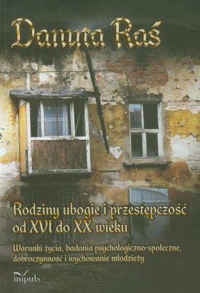 Rodziny ubogie i przestępczość od XVI do XX wieku - Raś Danuta