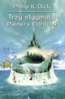 Trzy stygmaty Palmera Eldritcha Philip K. Dick