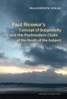 Paul Ricoeur's Concept of Subjectivity and the Postmodern Claim of the Death of Małgorzata Hołda