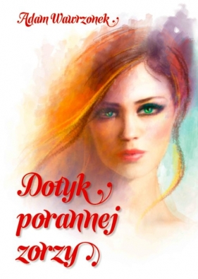 Dotyk porannej zorzy - Wawrzonek Adam