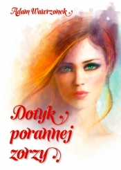 Dotyk porannej zorzy - Wawrzonek Adam